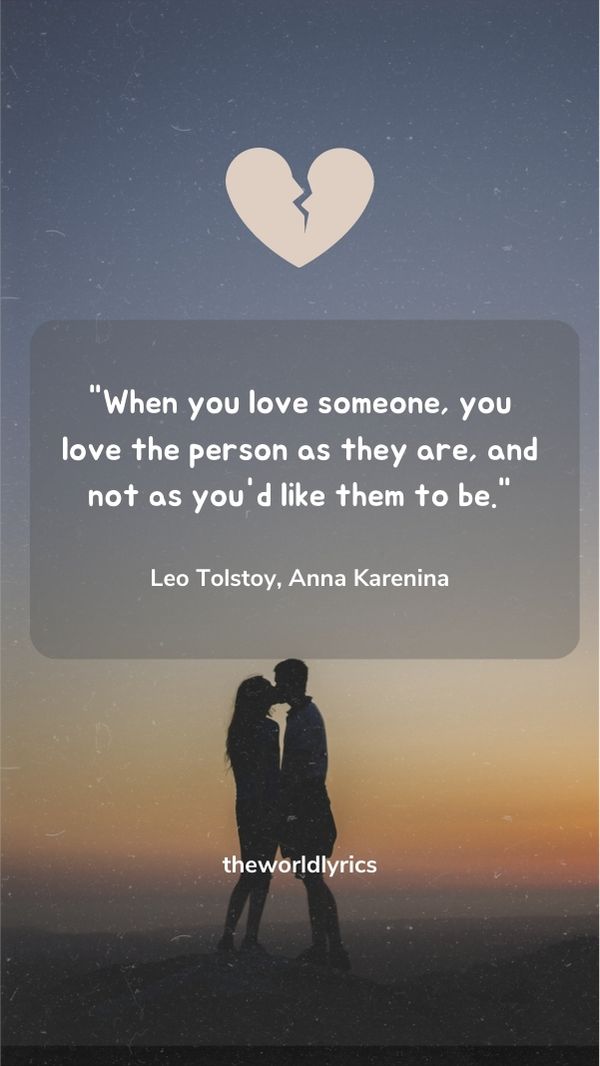When you love someone, you love the person as they are, and not as you'd like them to be